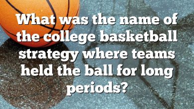 What was the name of the college basketball strategy where teams held the ball for long periods?