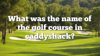 What was the name of the golf course in caddyshack?