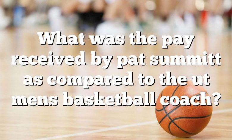 What was the pay received by pat summitt as compared to the ut mens basketball coach?