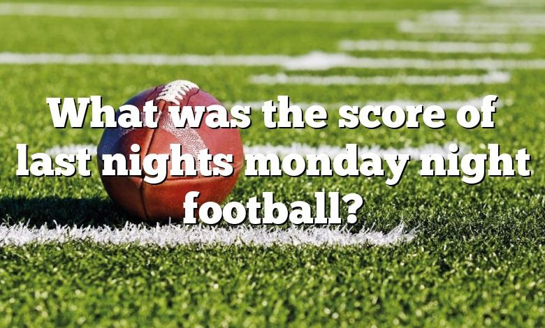 What was the score of last nights monday night football?