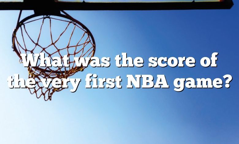 What was the score of the very first NBA game?