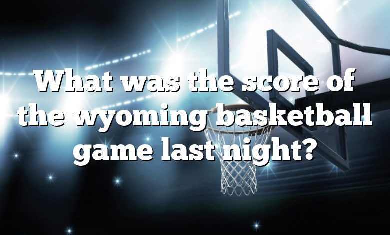 What was the score of the wyoming basketball game last night?