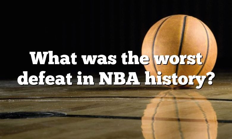 What was the worst defeat in NBA history?