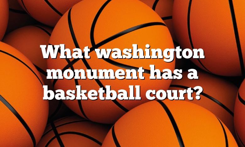 What washington monument has a basketball court?