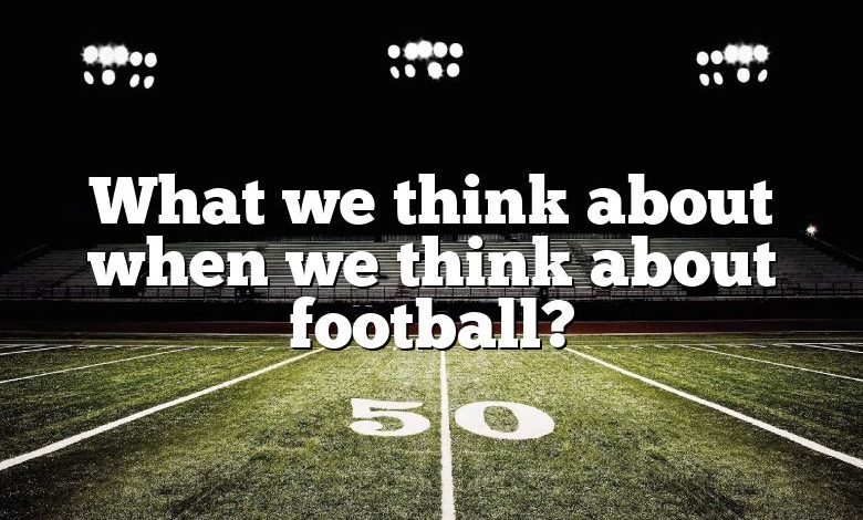 What we think about when we think about football?