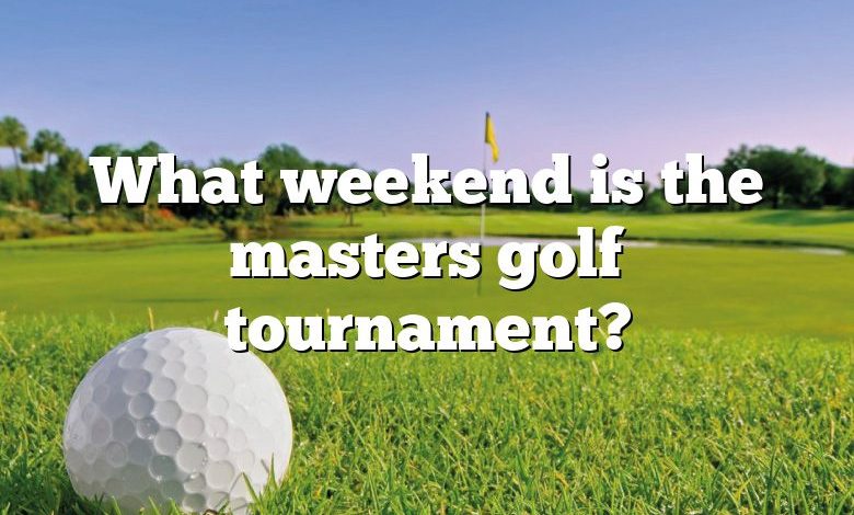 What weekend is the masters golf tournament?