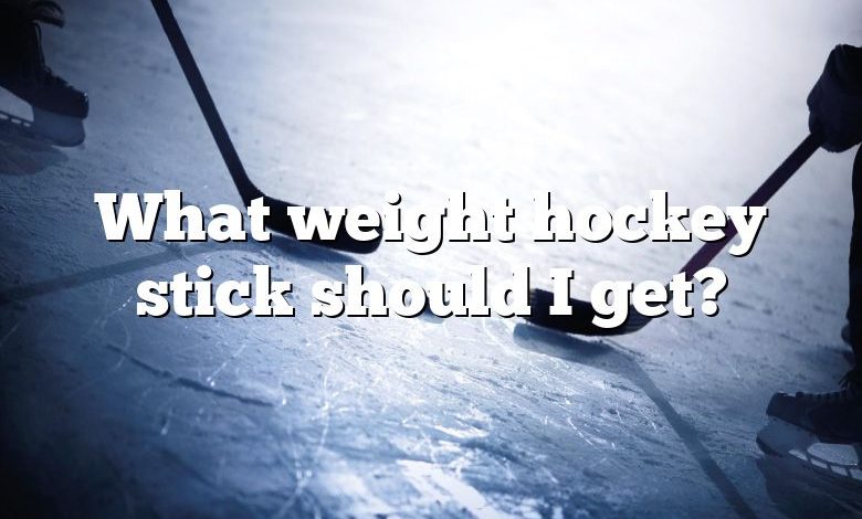 What weight hockey stick should I get?