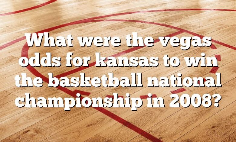 What were the vegas odds for kansas to win the basketball national championship in 2008?