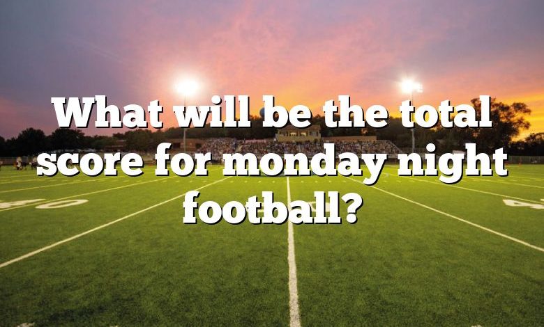 What will be the total score for monday night football?