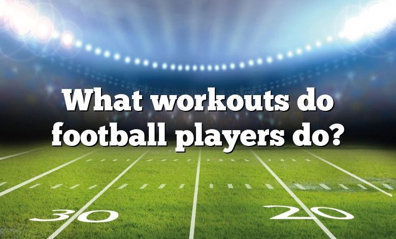 What workouts do football players do?