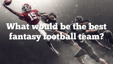What would be the best fantasy football team?