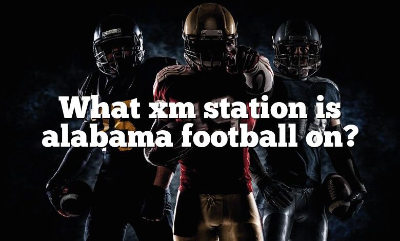 What xm station is alabama football on?