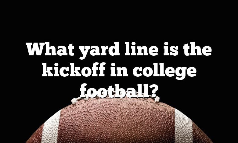 What yard line is the kickoff in college football?