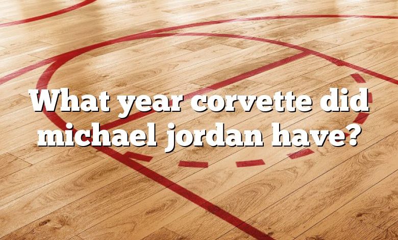 What year corvette did michael jordan have?