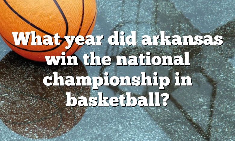 What year did arkansas win the national championship in basketball?
