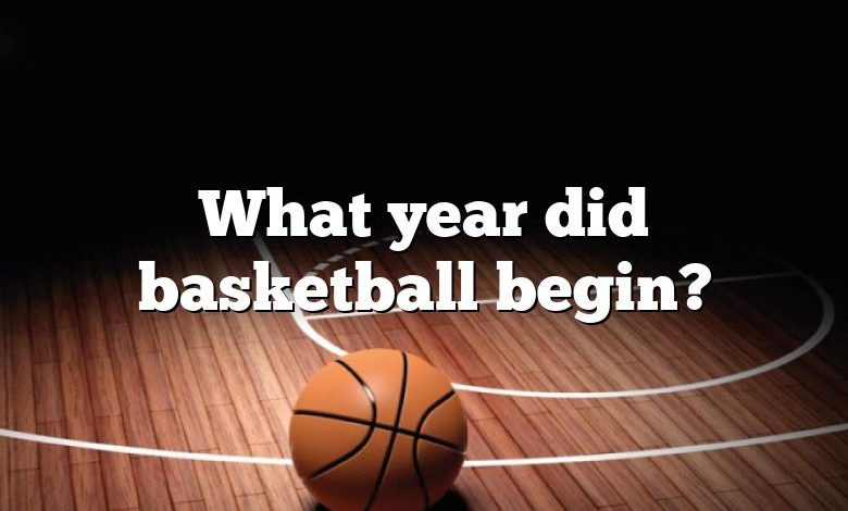 What year did basketball begin?