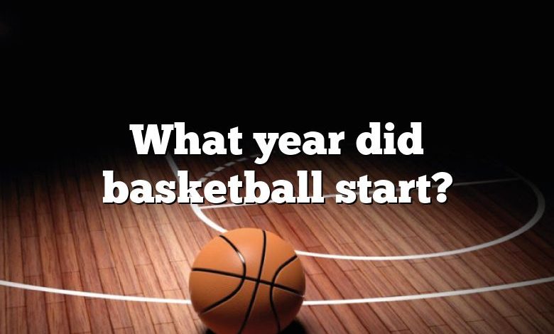 What year did basketball start?