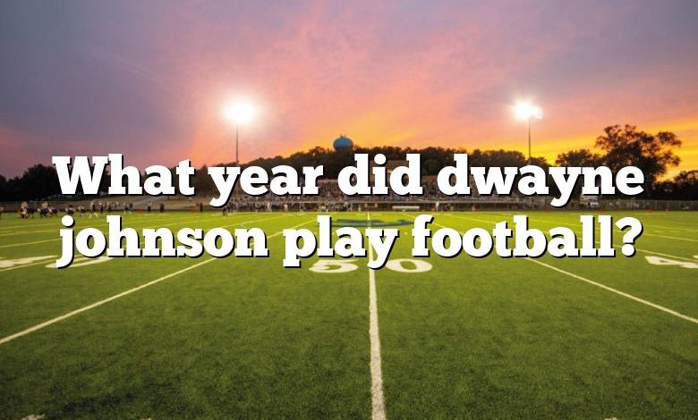 What year did dwayne johnson play football?