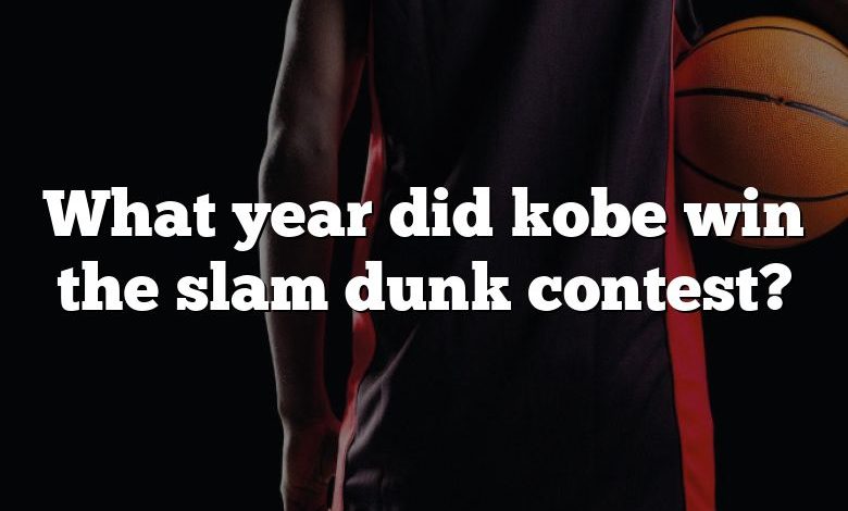 What year did kobe win the slam dunk contest?