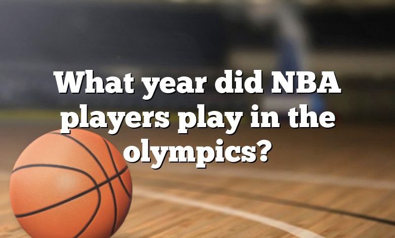 What year did NBA players play in the olympics?