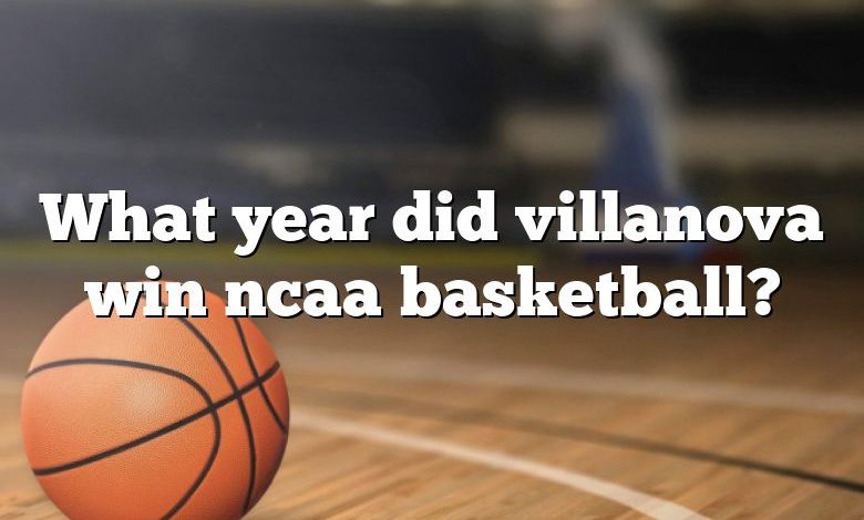 What year did villanova win ncaa basketball?