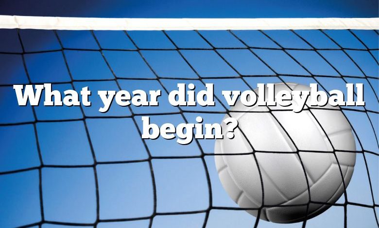 What year did volleyball begin?