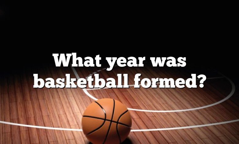 What year was basketball formed?