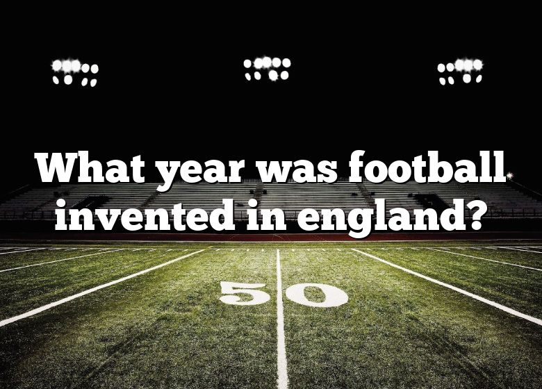 what-year-was-football-invented-in-england-dna-of-sports