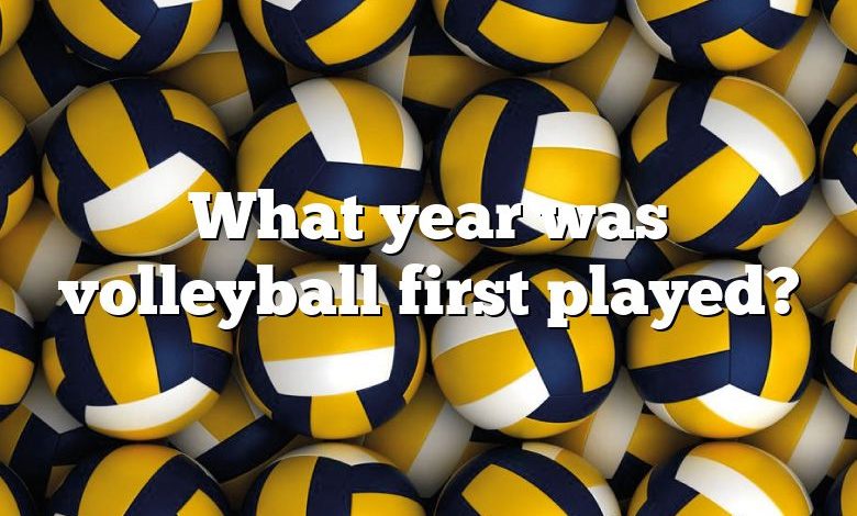 What year was volleyball first played?