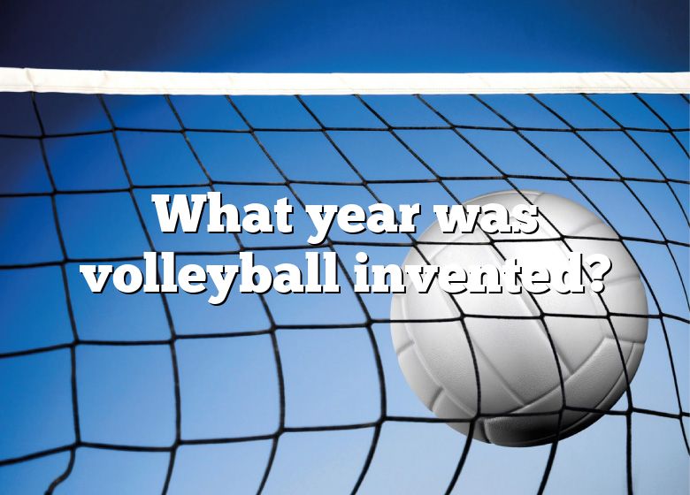 What Year Was Volleyball Invented? DNA Of SPORTS