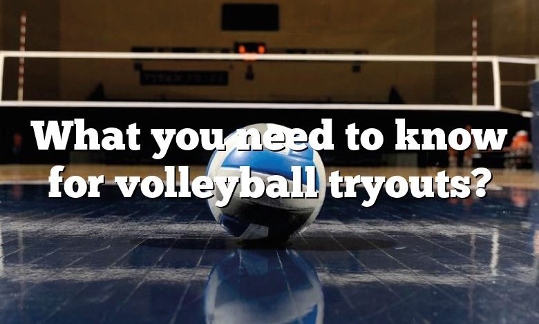 What you need to know for volleyball tryouts?