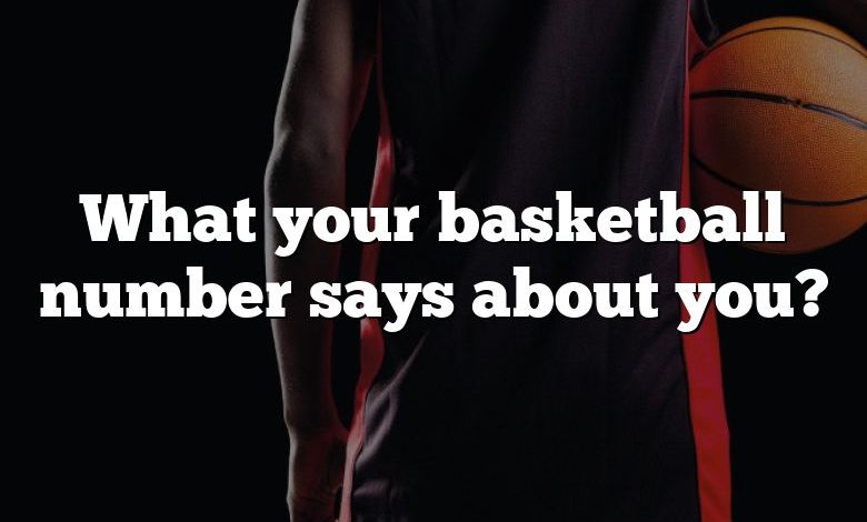 What your basketball number says about you?