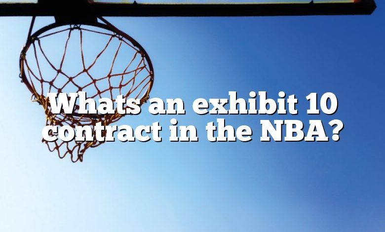 Whats an exhibit 10 contract in the NBA?