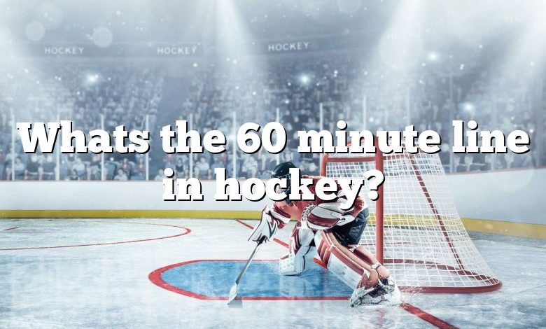 Whats the 60 minute line in hockey?