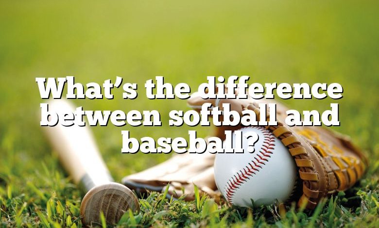 What’s the difference between softball and baseball?