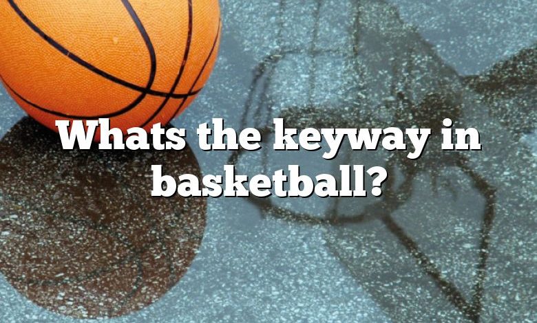 Whats the keyway in basketball?