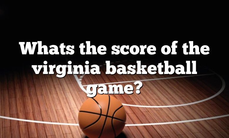 Whats the score of the virginia basketball game?