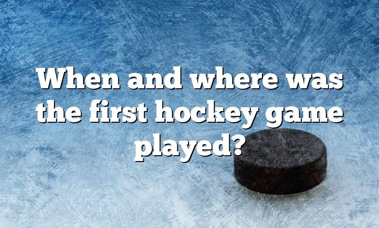 When and where was the first hockey game played?