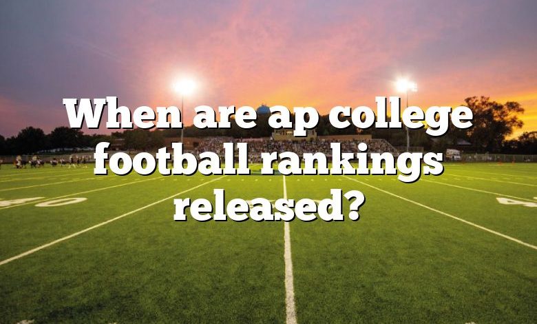 When are ap college football rankings released?