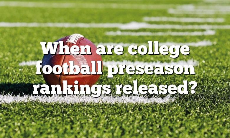 When are college football preseason rankings released?