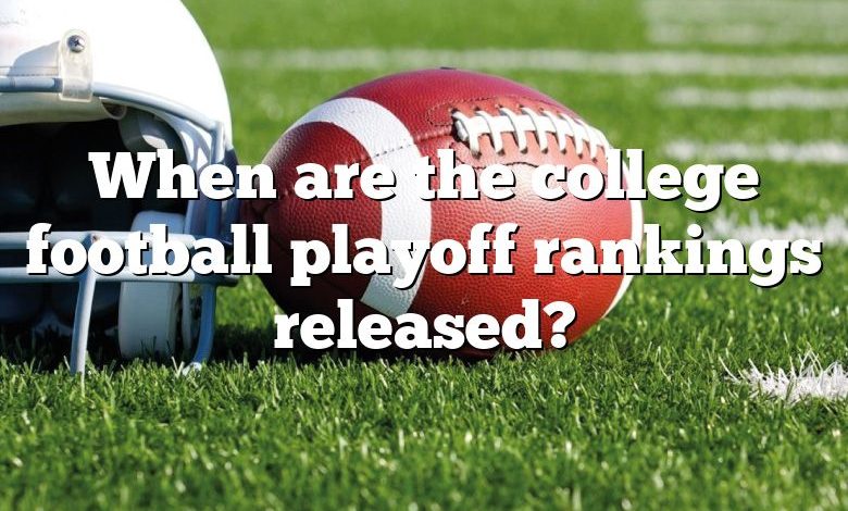 When are the college football playoff rankings released?