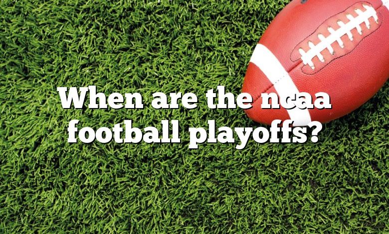 When are the ncaa football playoffs?