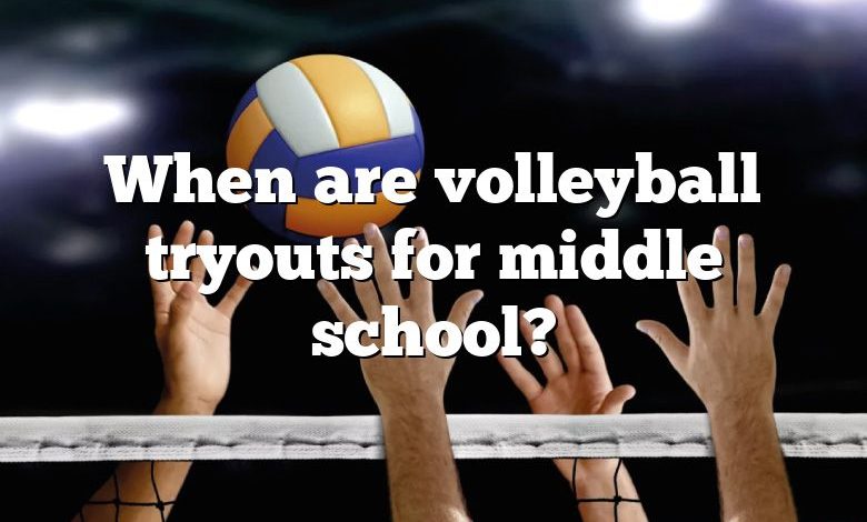 When are volleyball tryouts for middle school?