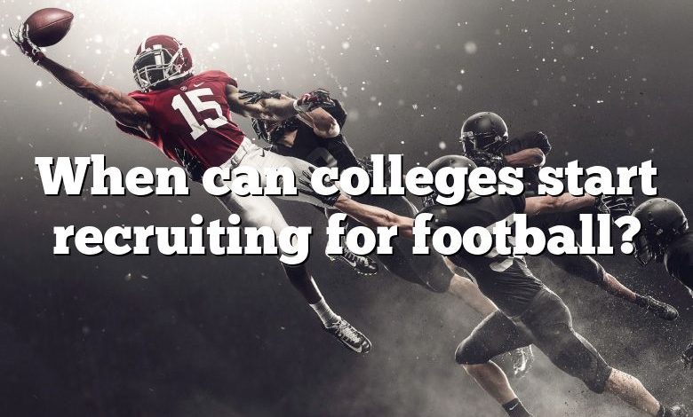 When can colleges start recruiting for football?