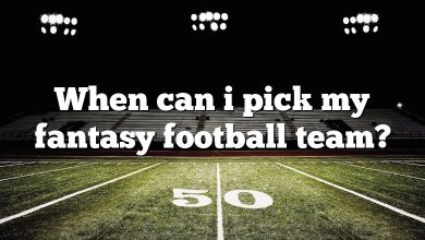 When can i pick my fantasy football team?