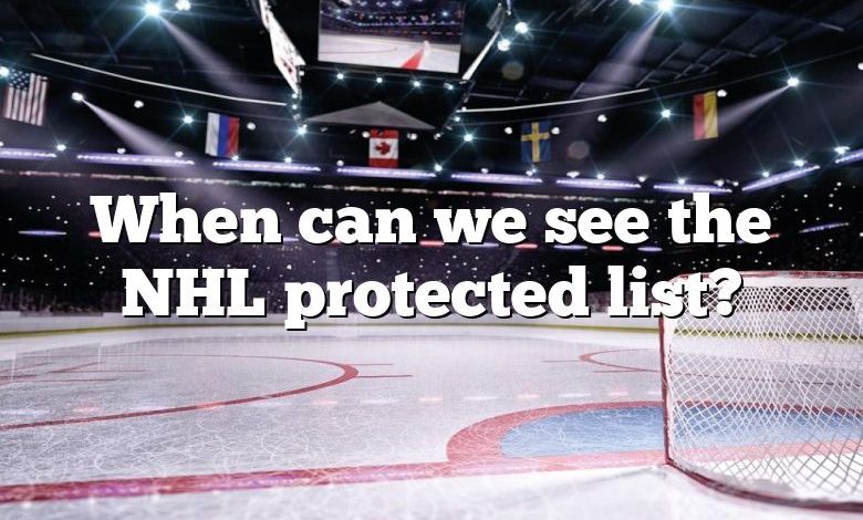 When can we see the NHL protected list?