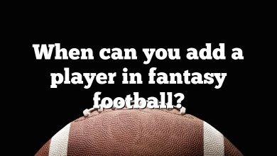 When can you add a player in fantasy football?