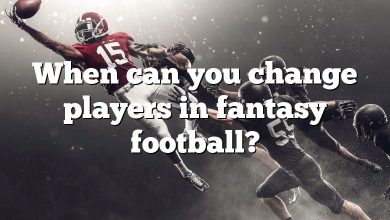 When can you change players in fantasy football?