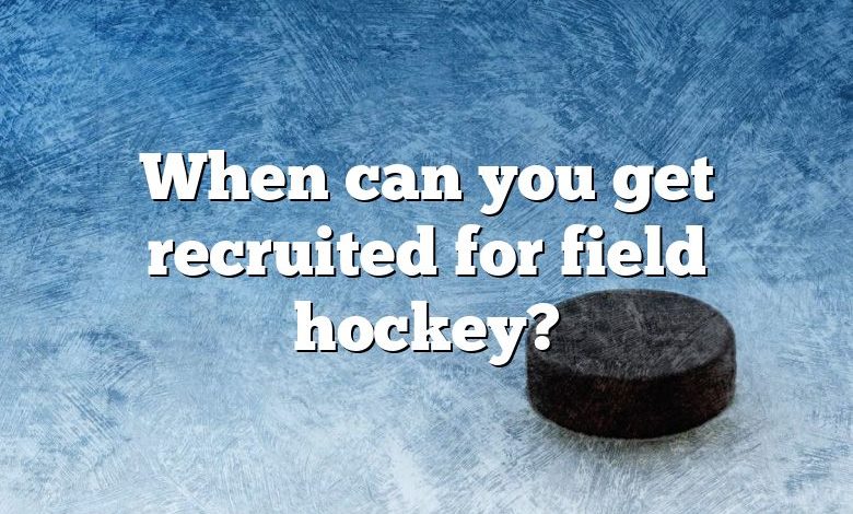 When can you get recruited for field hockey?