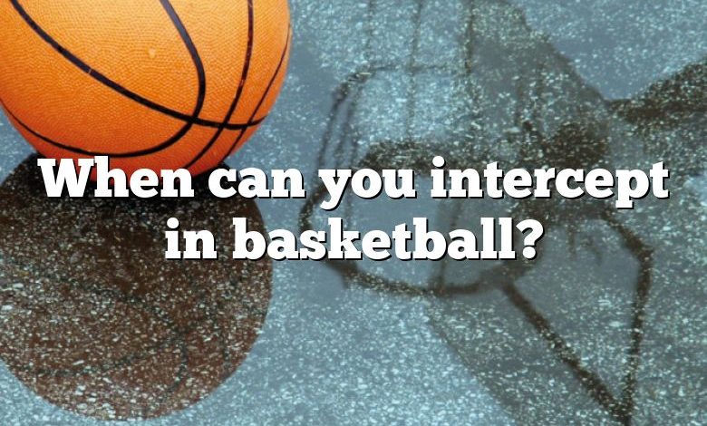 When can you intercept in basketball?